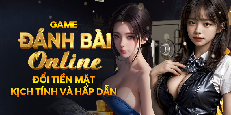 Vài nét về các tựa game đánh bài online đổi tiền mặt